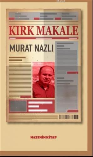 Kırk Makale | Murat Nazlı | Nazenin Kitap