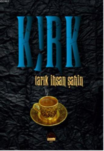 Kırk; Tarık İhsan Şahin | Tarık İhsan Şahin | Kent Kitap