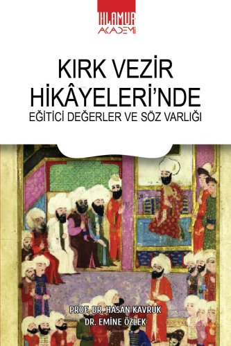 Kırk Vezir Hikâyeleri’nde Eğitici Değerler Ve Söz Varlığı | Hasan Kavr