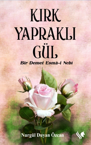 Kırk Yapraklı Gül;Bir Demet Esma-i Nebi | Nurgül Duyan Özcan | S.S Int