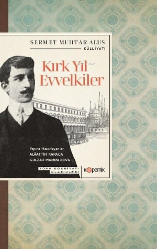 Kırk Yıl Evvelkiler - Türk Edebiyatı Klasikleri | Sermet Muhtar Alus |