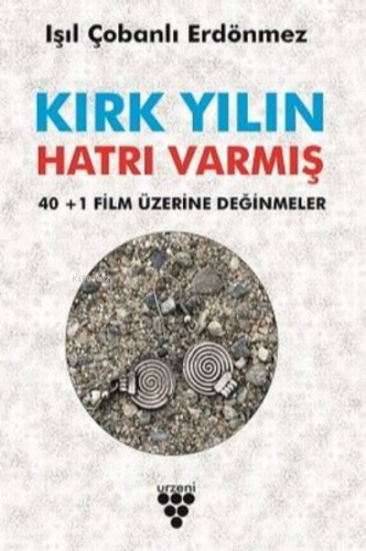 Kırk Yılın Hatrı Varmış: 40+1 Film Üzerine Değinmeler | Işıl Çobanlı E