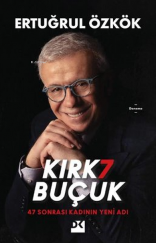 Kırk7 Buçuk;47 Sonrası Kadının Yeni Adı | Ertuğrul Özkök | Doğan Kitap