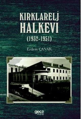 Kırklareli Halkevi (1932-1951) | Erdem Çanak | Gece Kitaplığı Yayınlar