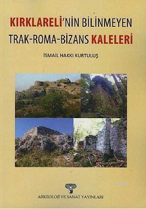 Kırklareli'nin Bilinmeyen Trak-Roma-Bizans Kaleleri | İsmail Hakkı Kur