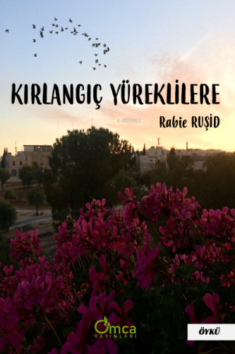 Kırlangıç Yüreklilere | Rabie Ruşid | Omca Yayınları