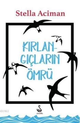 Kırlangıçların Ömrü | Stella Aciman | Siyah Kuğu Yayınları