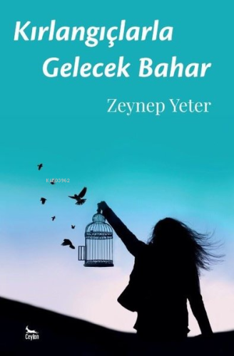 Kırlangıçlarla Gelecek Bahar | Zeynep Yeter | Ceylan Yayınları