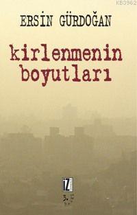 Kirlenmenin Boyutları | Ersin Gündoğan | İz Yayıncılık