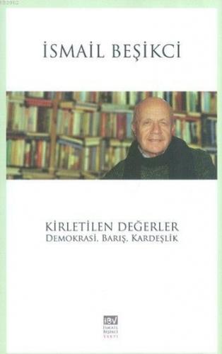 Kirletilen Değerler; Demokrasi, Barış, Kardeşlik | İsmail Beşikci | İB