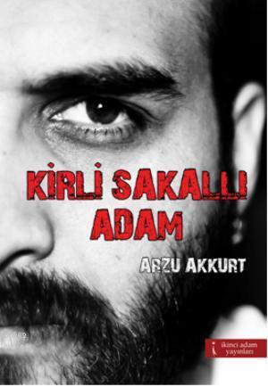 Kirli Sakallı Adam | Arzu Akkurt | İkinci Adam Yayınları