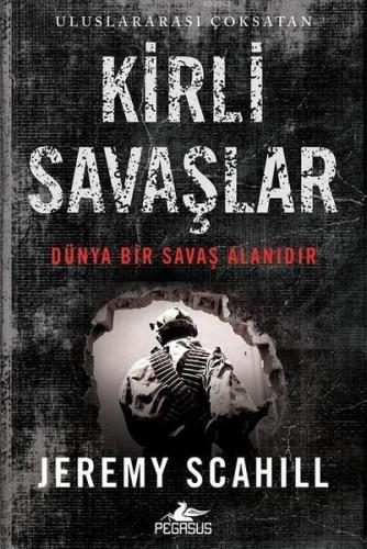 Kirli Savaşlar; Dünya Bir Savaş Alanıdır | Jeremy Scahill | Pegasus Ya