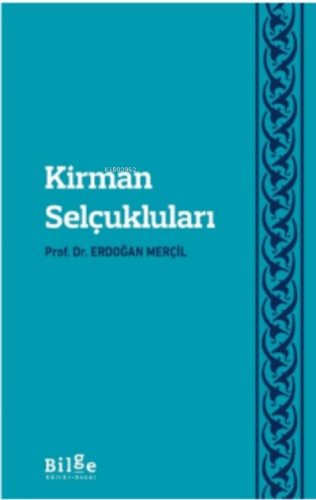 Kirman Selçukları | Erdoğan Merçil | Bilge Kültür Sanat