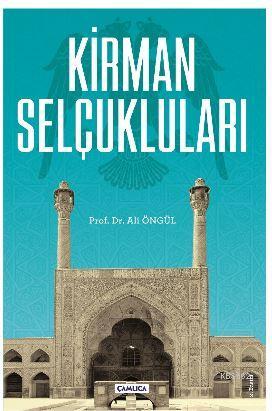 Kirman Selçukluları | Ali Öngül | Çamlıca Basım Yayın