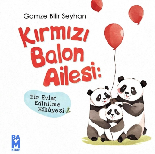 Kırmızı Balon Ailesi- Bir Evlat Edinilme Hikâyesi | Gamze Bilir Seyhan