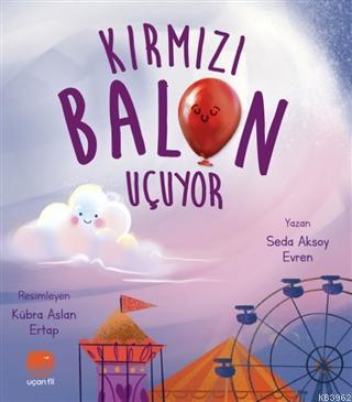 Kırmızı Balon Uçuyor | Seda Aksoy Evren | Uçan Fil Yayınları