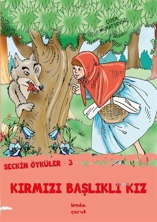 Kırmızı Başlıklı Kız - Seçkin Öyküler 3 | Murat Sevinç | Lenda Çocuk