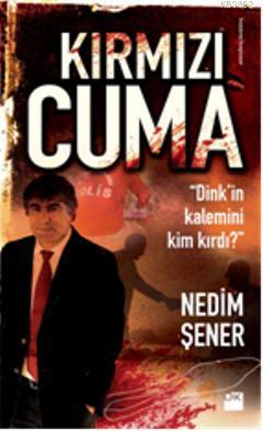 Kırmızı Cuma; Dink'in Kalemini Kim Kırdı? | Nedim Şener | Doğan Kitap