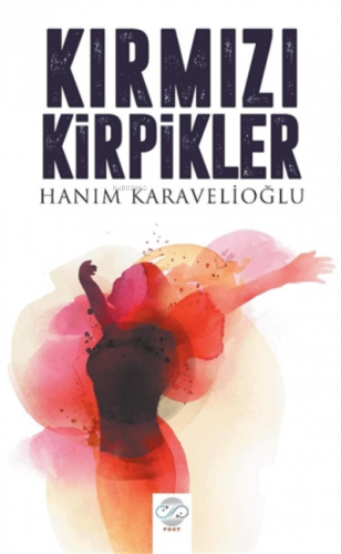 Kırmızı Kirpikler | Hanım Karavelioğlu | Post Yayınevi