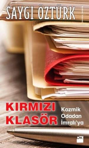 Kırmızı Klasör; Kozmik Odadan İmralı'ya | Saygı Öztürk | Doğan Kitap