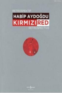 Kırmızı-Red Retrospektif Retrospective | Habib Aydoğdu | Türkiye İş Ba