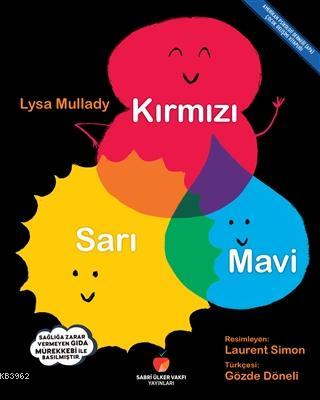 Kırmızı, Sarı, Mavi | Lysa Mullady | Sabri Ülker Vakfı Yayınları