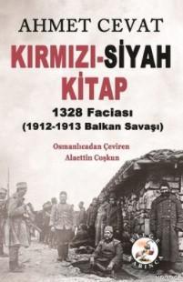 Kırmızı-Siyah Kitap; 1328 Faciası 1912-1913 Balkan Savaşı | Ahmet Ceva