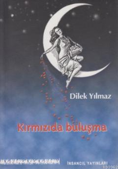 Kırmızıda Buluşma | Dilek Yılmaz | İnsancıl Yayınları