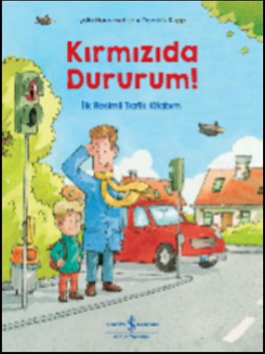 Kırmızıda Dururum! İlk Resimli Trafik Kitabım | Lydia Hauenschild | Tü