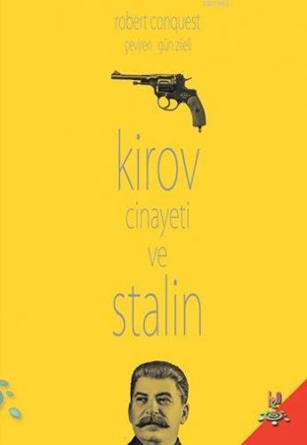 Kirov Cinayeti ve Stalin; Bir Politik Cinayetin Anatomisi | Robert Con