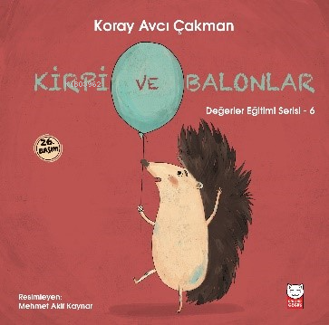 Kirpi ve Balonlar - Değerler Eğitimi Serisi - 6 | Koray Avcı Çakman | 