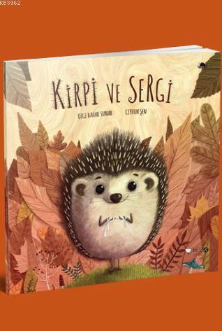 Kirpi ve Sergi; 3 Yaş ve Üzeri | Özge Bahar Sunar | Redhouse Kidz / Se