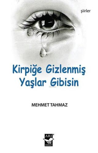 Kirpiğe Gizlenmiş Yaşlar Gibisin | Mehmet Tahmaz | Arı Sanat Yayınları