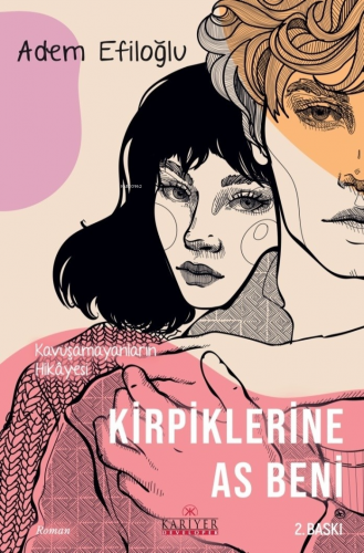 Kirpiklerine As Beni | Adem Efiloğlu | Kariyer Yayınları