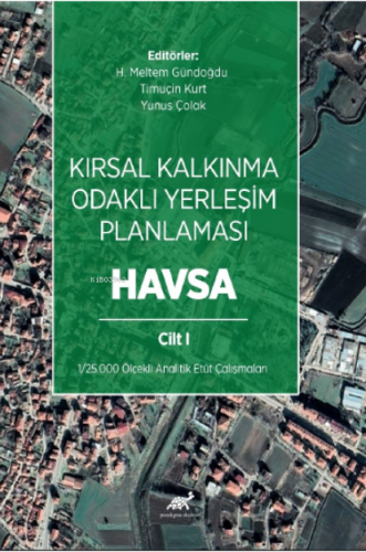 Kırsal Kalkınma Odaklı Yerleşim Planlaması: Havsa Cilt 1 | Yunus Çolak