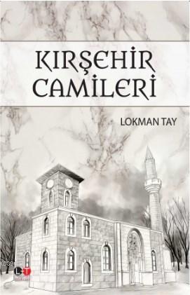 Kırşehir Camileri | Lokman Tay | Literatürk Yayınları