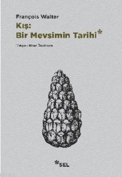 Kış : Bir Mevsim Tarihi | François Walter | Sel Yayıncılık