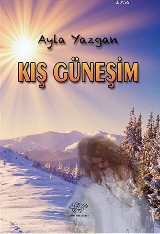 Kış Güneşim | Ayla Yazgan | Ürün Yayınları