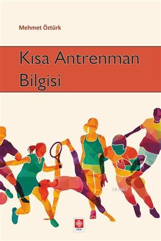 Kısa Antrenman Bilgisi | Mehmet Öztürk | Ekin Kitabevi Yayınları