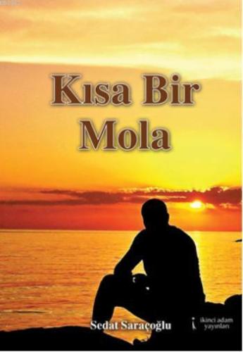 Kısa Bir Mola | Sedat Saraçoğlu | İkinci Adam Yayınları