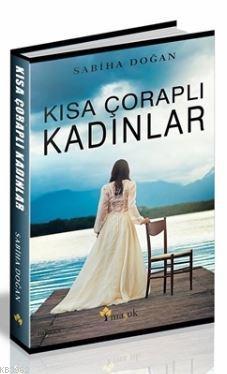 Kısa Çoraplı Kadınlar | Sabiha Doğan | Maşuk Kitap