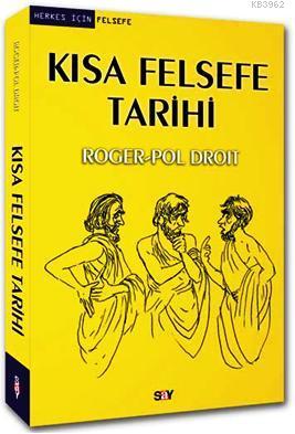 Kısa Felsefe Tarihi | Roger-Pol Droit | Say Yayınları