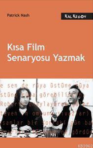 Kısa Film Senaryosu Yazmak | Patrick Nash | Kalkedon Yayıncılık