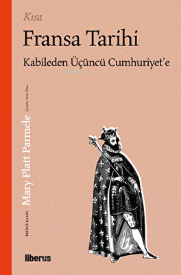 Kısa Fransa Tarihi | Mary Platt Parmele | Liberus Yayınları