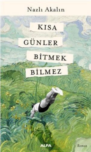 Kısa Günler Bitmek Bilmez | Nazlı Akalın | Alfa Basım Yayım Dağıtım