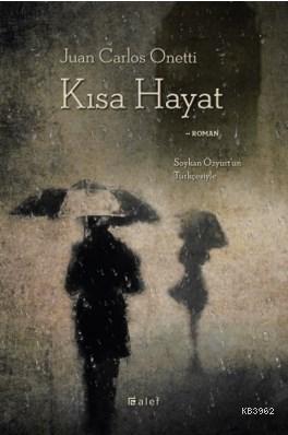 Kısa Hayat; Juan Carlos Onetti | Juan Carlos Onetti | Alef Yayınevi