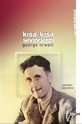 Kısa Kısa Sevinçlerdi | George Orwell | Fihrist Kitap