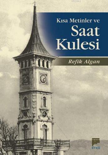 Kısa Metinler ve Saat Kulesi | Refik Algan | Pan Yayıncılık