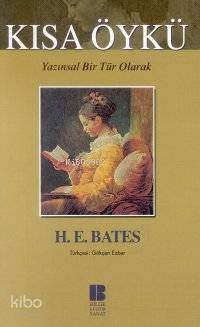 Kısa Öykü; Yazınsal Bir Tür Olarak | H. E. Bates | Bilge Kültür Sanat