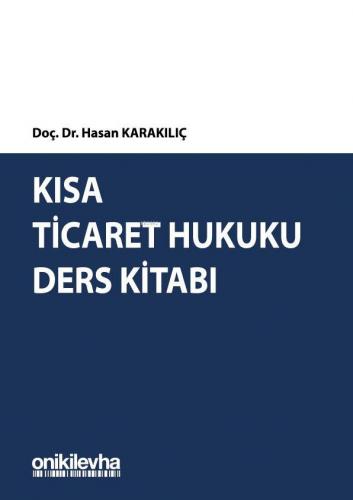 Kısa Ticaret Hukuku Ders Kitabı | Hasan Karakılıç | On İki Levha Yayın